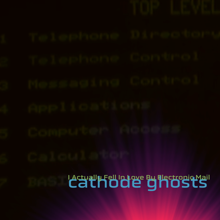 Cathode Ghosts, I Actually Fell In Love By Electronic Mail, 2025 Cathode Ghosts, I Actually Fell In Love By Electronic Mail, 2025